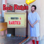 Bob Rubin: Oddities and Rarities