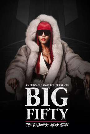 american-gangster-presents-big-50-the-delrhonda-hood-story-legendado-online